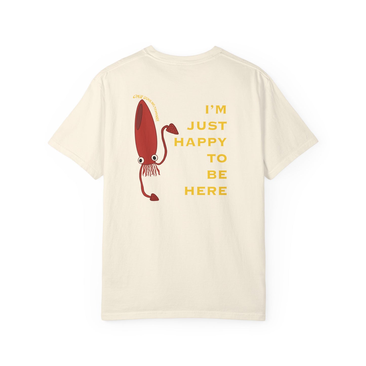 IM JUST HAPPY TO BE HERE T-Shirt