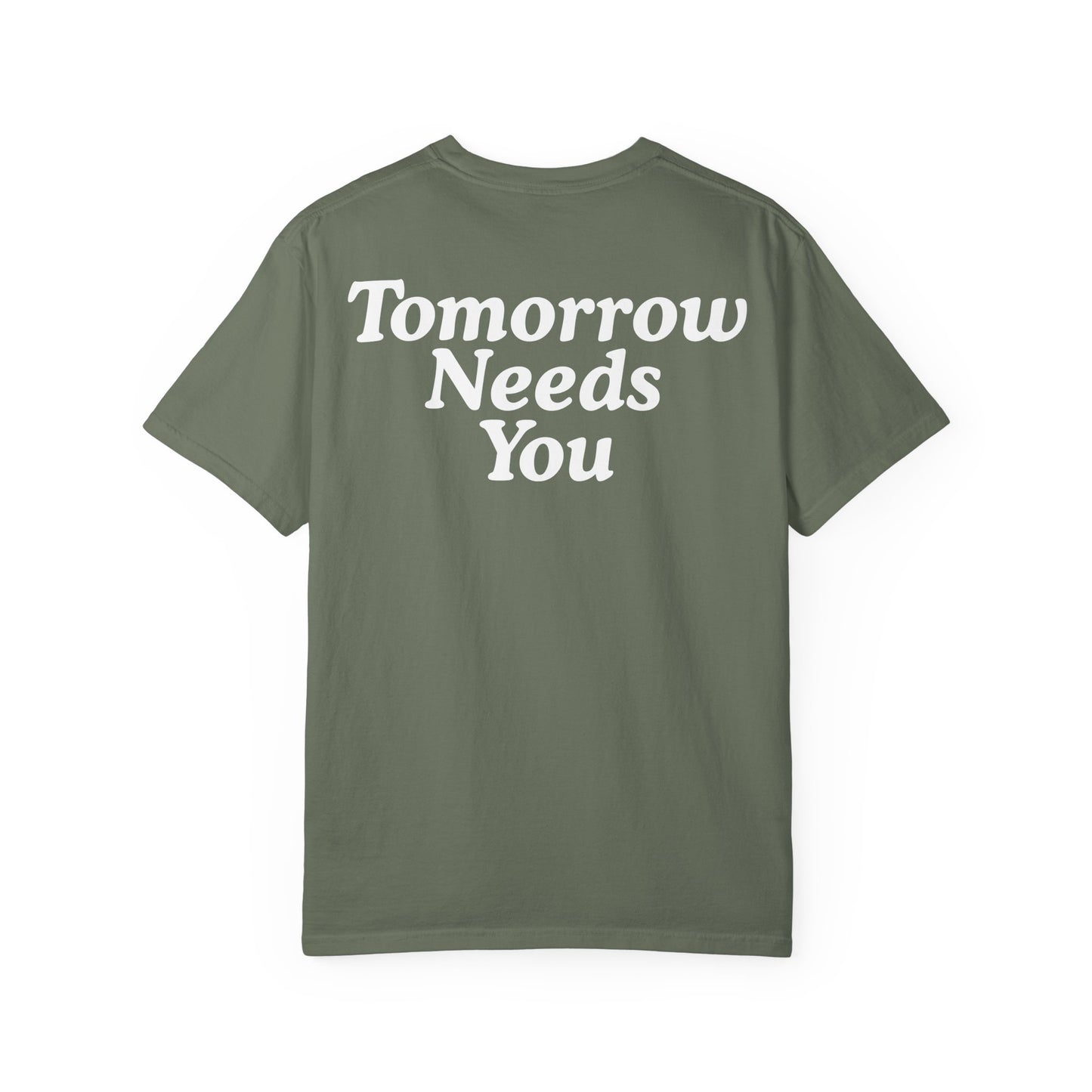 TOMORROW NEEDS YOU T-Shirt COLOR VARIENTS
