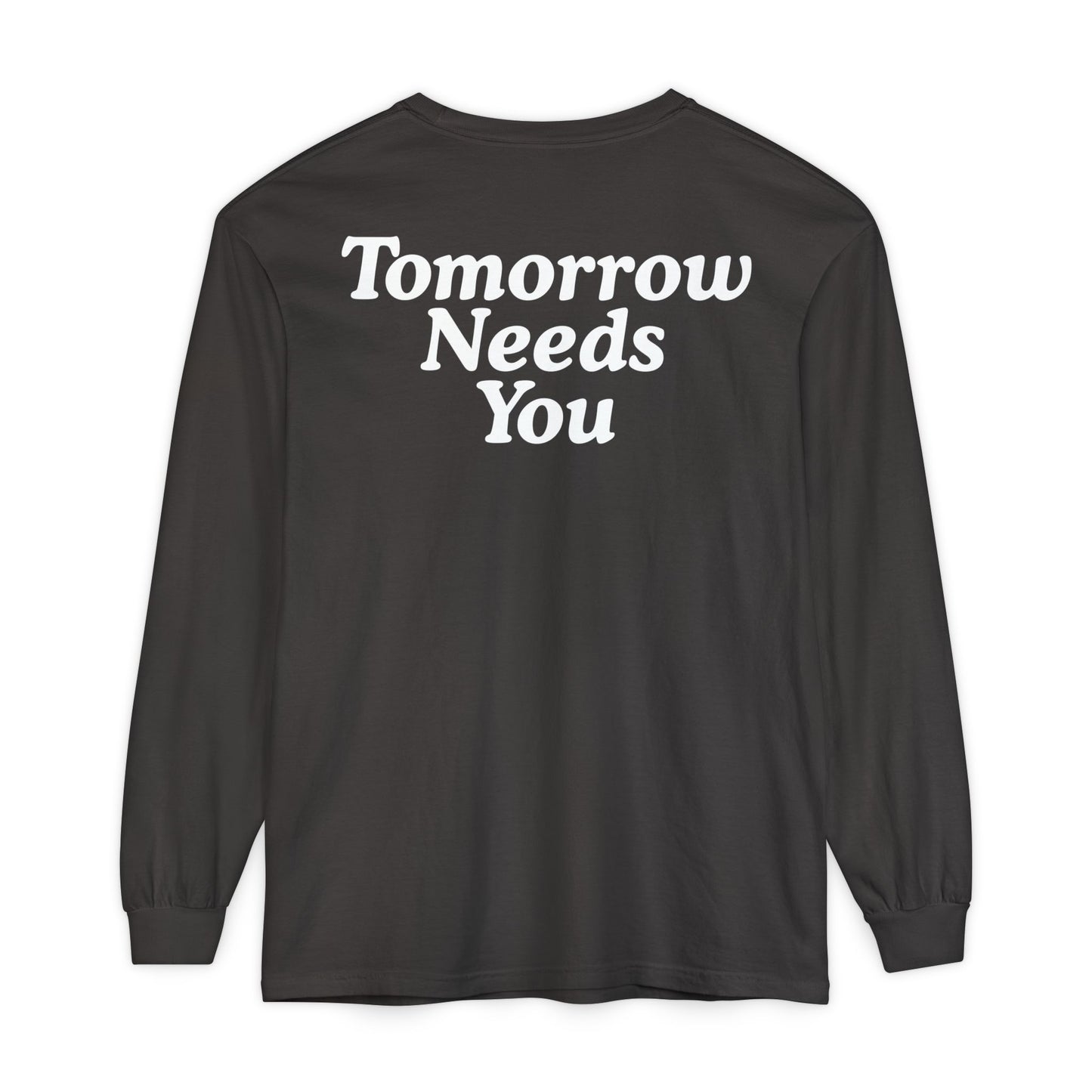 Long Sleeve TOMORROW NEEDS YOU T-Shirt