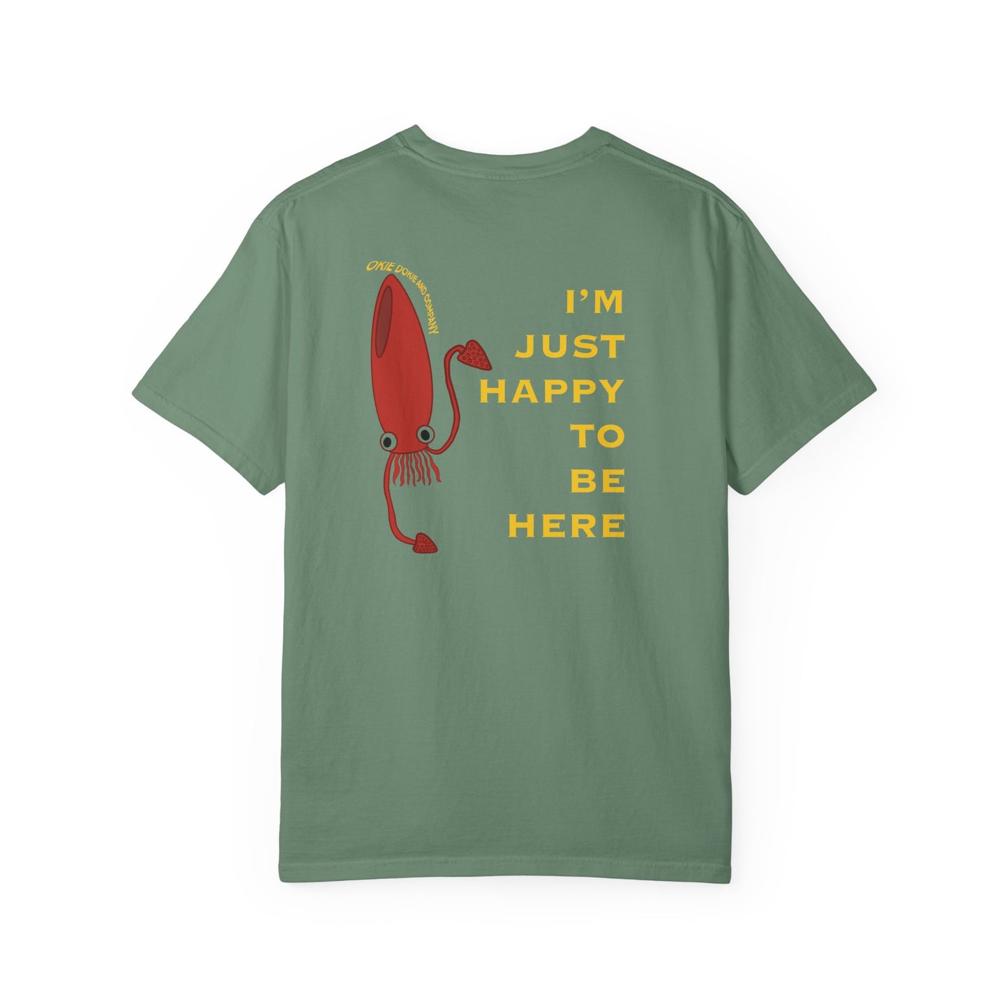 IM JUST HAPPY TO BE HERE T-Shirt