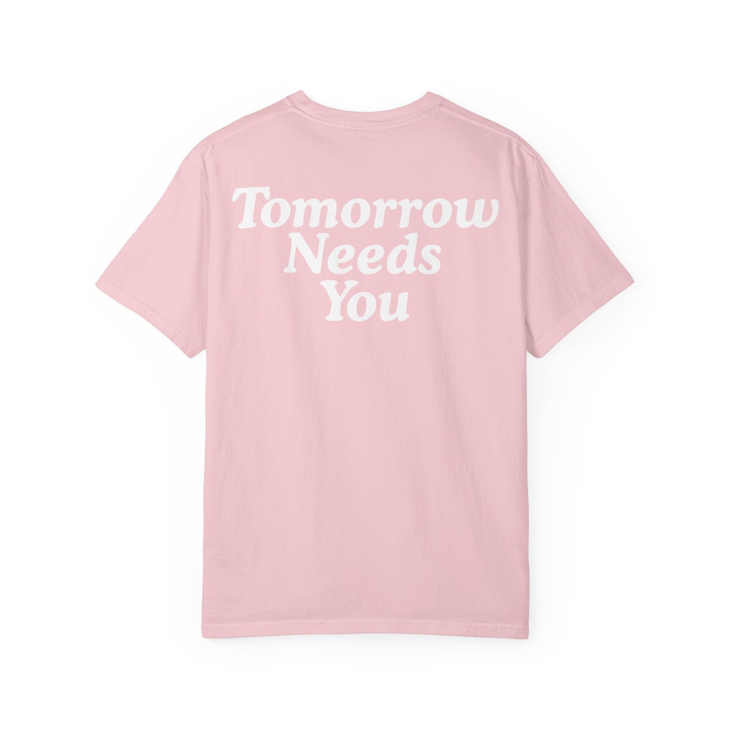 TOMORROW NEEDS YOU T-Shirt COLOR VARIENTS
