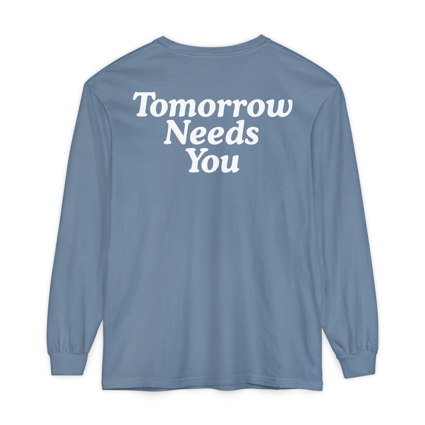 Long Sleeve TOMORROW NEEDS YOU T-Shirt