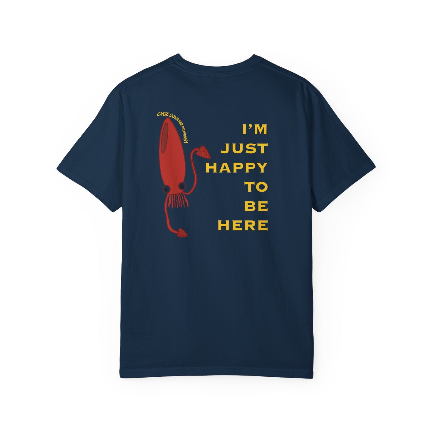 IM JUST HAPPY TO BE HERE T-Shirt