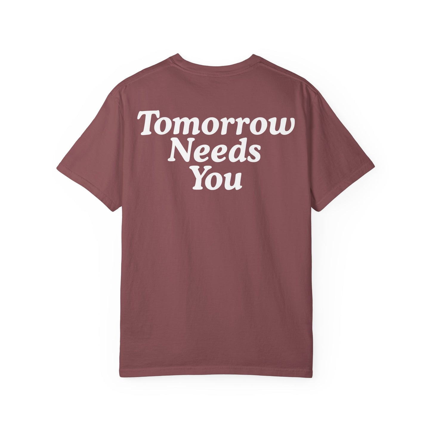 TOMORROW NEEDS YOU T-Shirt COLOR VARIENTS