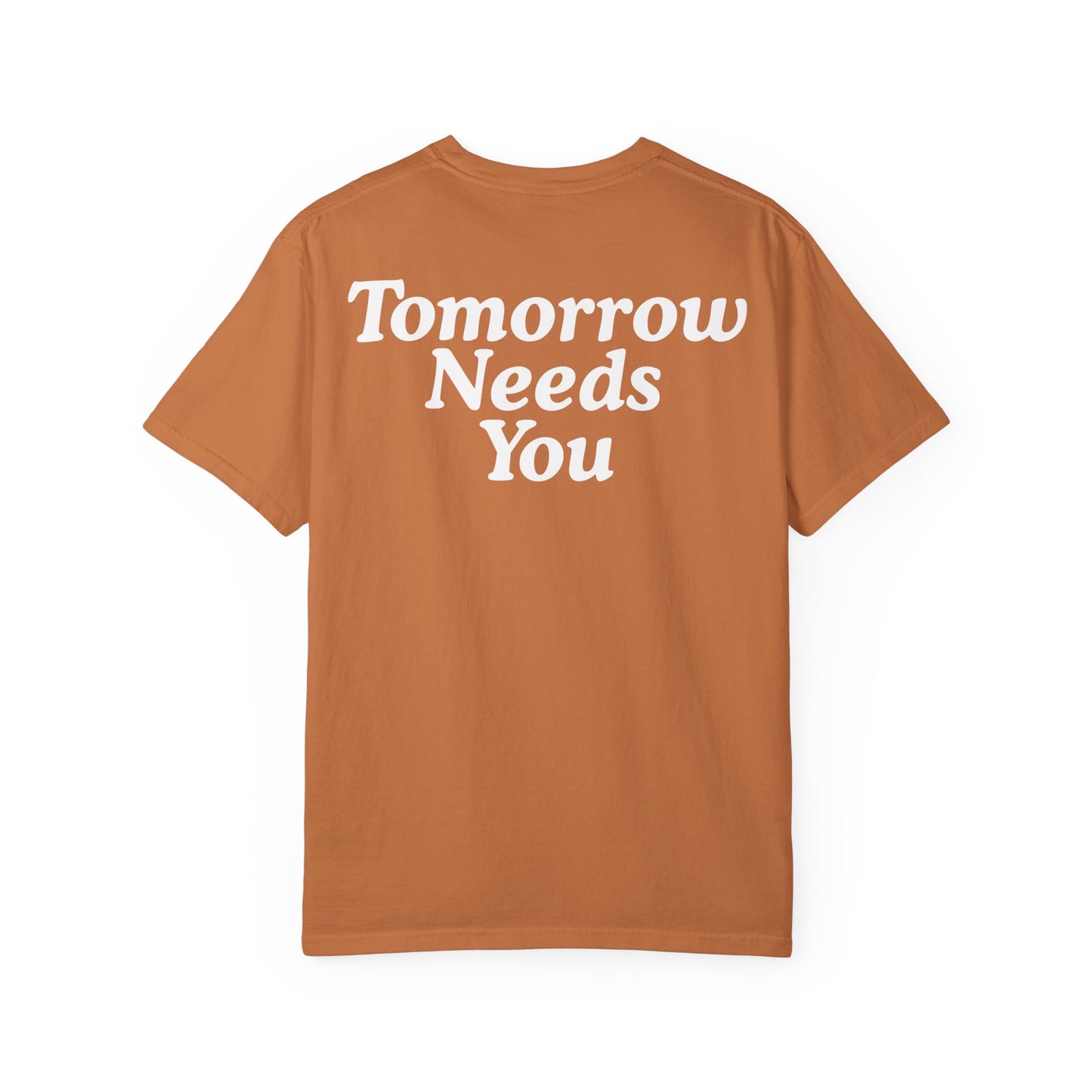 TOMORROW NEEDS YOU T-Shirt COLOR VARIENTS